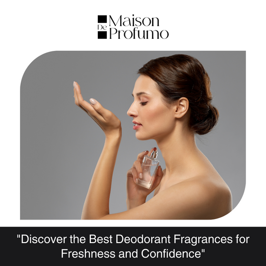 "Discover the Best Deodorant Fragrances for Freshness and Confidence"