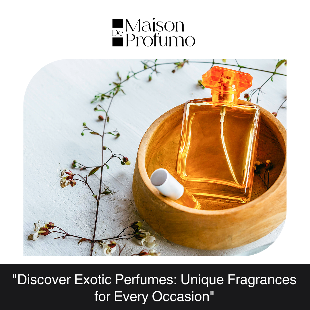 "Discover Exotic Perfumes Unique Fragrances for Every Occasion
