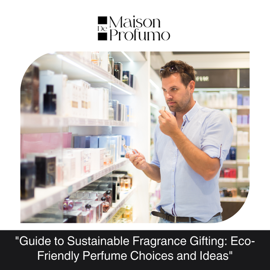 "Guide to Sustainable Fragrance Gifting: Eco-Friendly Perfume Choices and Ideas"