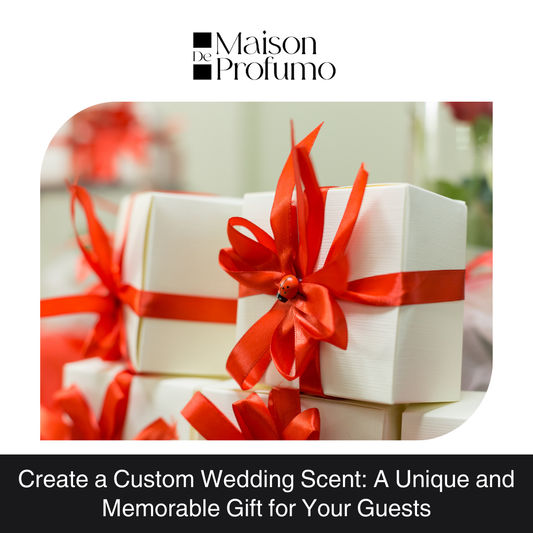 Create a Custom Wedding Scent: A Unique and Memorable Gift for Your Guests