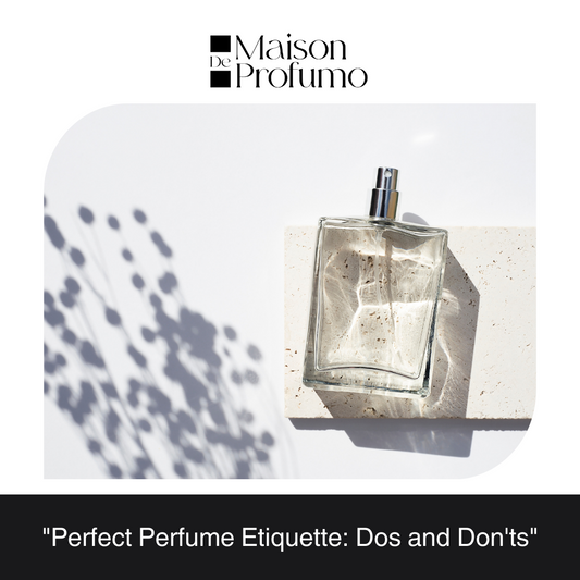 "Perfect Perfume Etiquette: Dos and Don'ts"