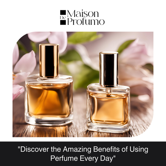 "Discover the Amazing Benefits of Using Perfume Every Day"