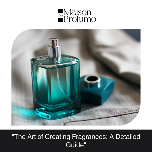 "The Art of Creating Fragrances: A Detailed Guide"