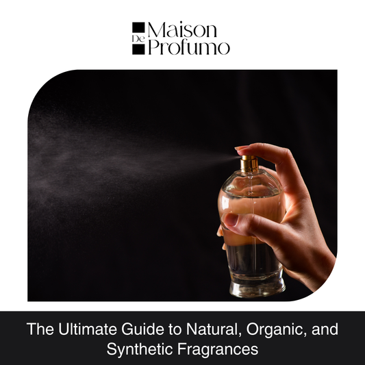 The Ultimate Guide to Natural, Organic, and Synthetic Fragrances