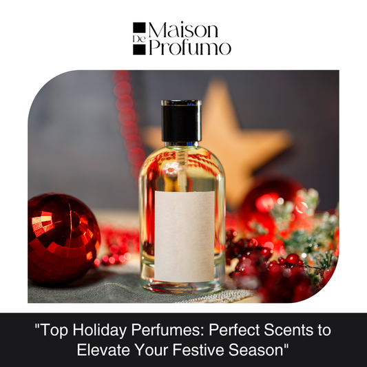 "Top Holiday Perfumes: Perfect Scents to Elevate Your Festive Season"