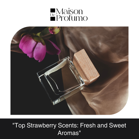 "Top Strawberry Scents: Fresh and Sweet Aromas"