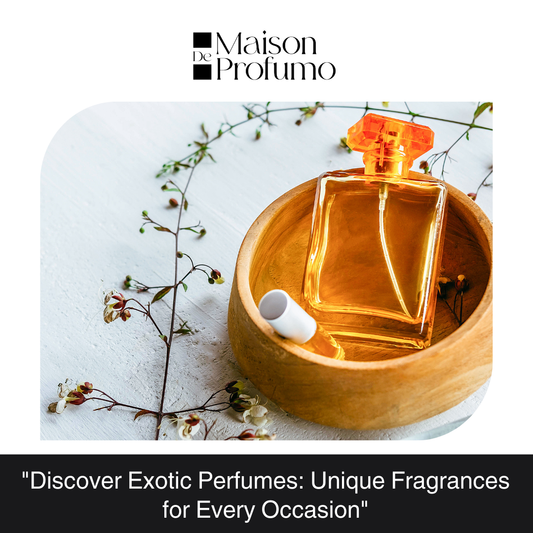 "Discover Exotic Perfumes: Unique Fragrances for Every Occasion"