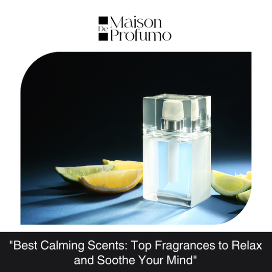 "Best Calming Scents: Top Fragrances to Relax and Soothe Your Mind"
