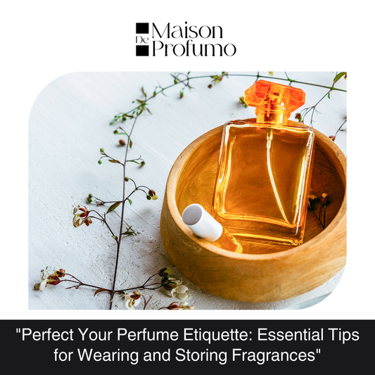"Perfect Your Perfume Etiquette: Essential Tips for Wearing and Storing Fragrances"
