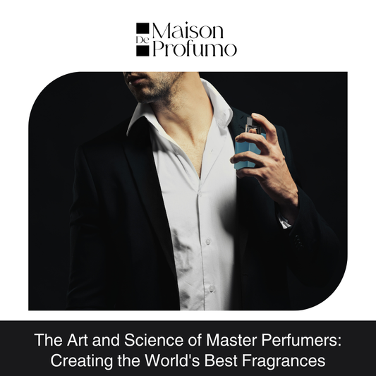 The Art and Science of Master Perfumers: Creating the World's Best Fragrances