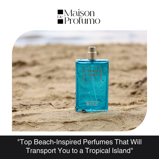 "Top Beach-Inspired Perfumes That Will Transport You to a Tropical Island"