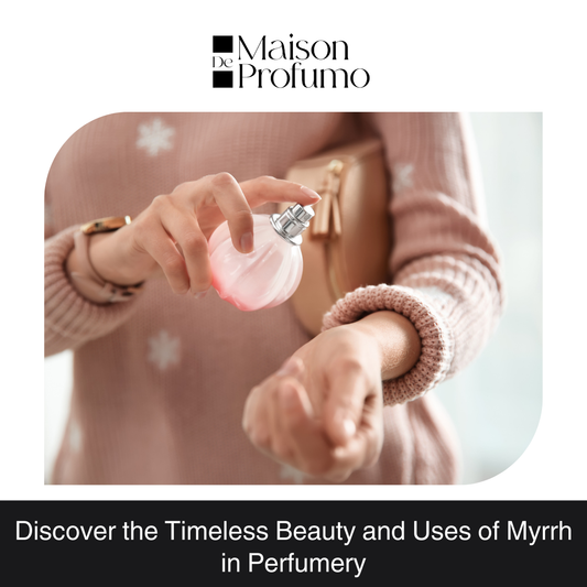 Discover the Timeless Beauty and Uses of Myrrh in Perfumery