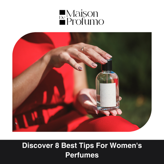 Discover 8 Best Tips For Women's Perfumes