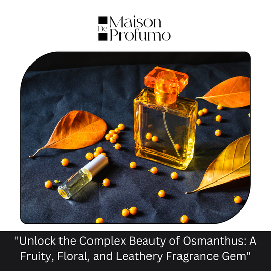 "Unlock the Complex Beauty of Osmanthus: A Fruity, Floral, and Leathery Fragrance Gem"