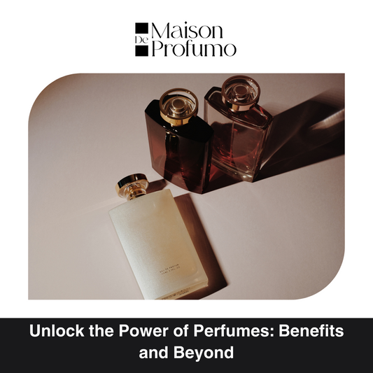 Unlock the Power of Perfumes: Benefits and Beyond