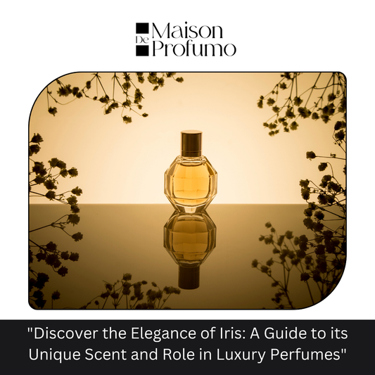 "Discover the Elegance of Iris: A Guide to its Unique Scent and Role in Luxury Perfumes"