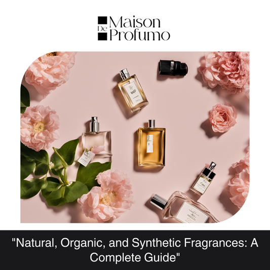 "Natural, Organic, and Synthetic Fragrances: A Complete Guide"