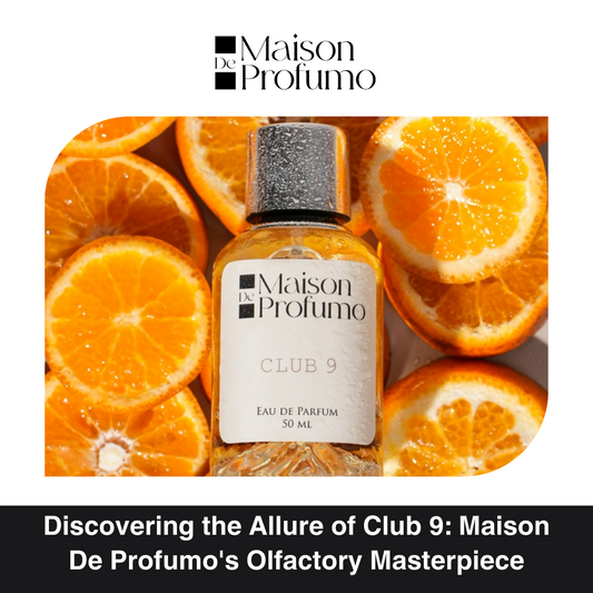 Discovering the Allure of Club 9: Maison De Profumo's Olfactory Masterpiece