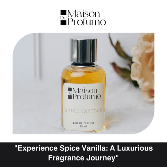 "Experience Spice Vanilla: A Luxurious Fragrance Journey