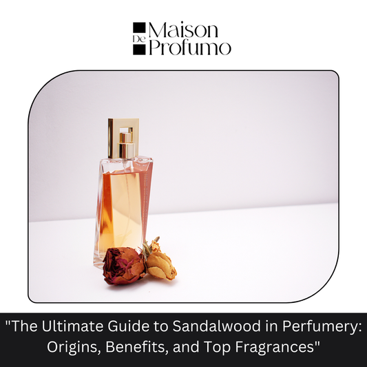 "The Ultimate Guide to Sandalwood in Perfumery: Origins, Benefits, and Top Fragrances"