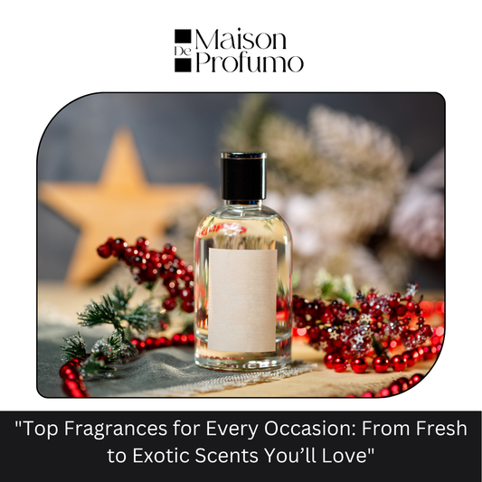 "Top Fragrances for Every Occasion: From Fresh to Exotic Scents You’ll Love"