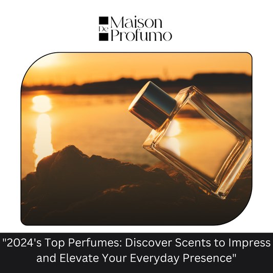 "2024's Top Perfumes: Discover Scents to Impress and Elevate Your Everyday Presence"