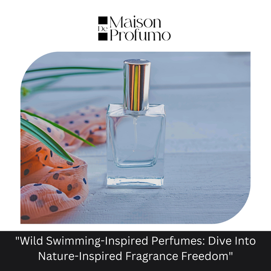 "Wild Swimming-Inspired Perfumes: Dive Into Nature-Inspired Fragrance Freedom"