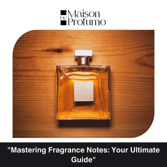 "Mastering Fragrance Notes: Your Ultimate Guide"