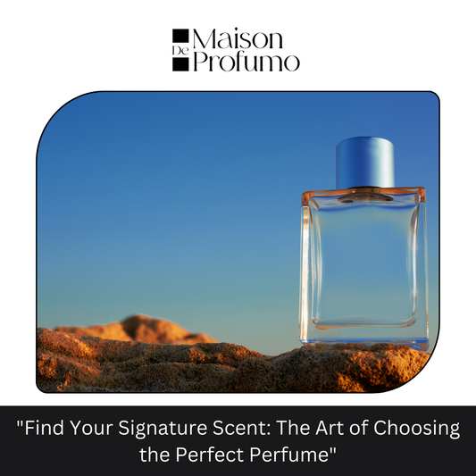 "Find Your Signature Scent: The Art of Choosing the Perfect Perfume"