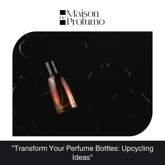 "Transform Your Perfume Bottles: Upcycling Ideas"