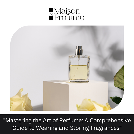 "Mastering the Art of Perfume: A Comprehensive Guide to Wearing and Storing Fragrances"