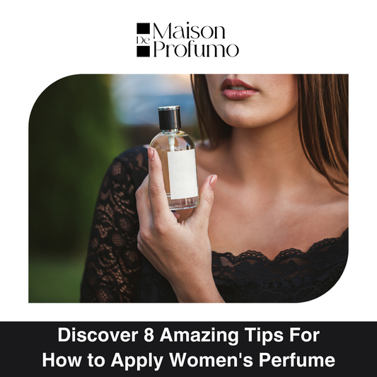 Discover 8 Amazing Tips For How to Apply Women's Perfume