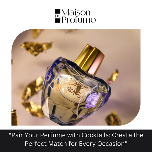 "Pair Your Perfume with Cocktails: Create the Perfect Match for Every Occasion"