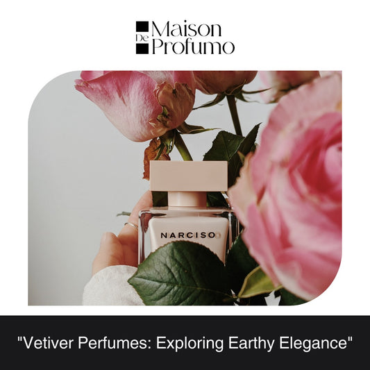 "Vetiver Perfumes: Exploring Earthy Elegance"